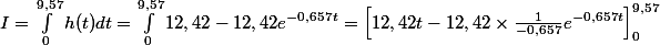 I= \int_{0}^{9,57}{h(t)dt}=\int_{0}^{9,57}{12,42-12,42e^{-0,657t}}=\left[12,42t-12,42\times \frac{1}{-0,657}e^{-0,657t} \right]_{0}^{9,57}